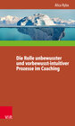 Buchcover Die Rolle unbewusster und vorbewusst-intuitiver Prozesse im Coaching unter besonderer Berücksichtigung der Persönlichkei