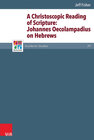 Buchcover A Christoscopic Reading of Scripture: Johannes Oecolampadius on Hebrews