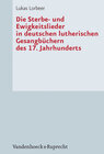 Buchcover Die Sterbe- und Ewigkeitslieder in deutschen lutherischen Gesangbüchern des 17. Jahrhunderts