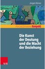 Buchcover Die Kunst der Deutung und die Macht der Beziehung / Psychodynamik kompakt