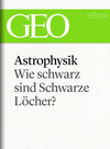 Buchcover Astrophysik: Wie schwarz sind Schwarze Löcher? (GEO eBook Single)