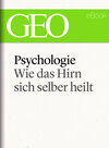 Buchcover Psychologie: Wie das Hirn sich selber heilt (GEO eBook Single)