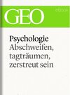 Buchcover Phychologie: Abschweifen, tagträumen, zerstreut sein (GEO eBook Single)