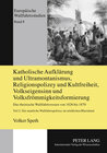 Buchcover Katholische Aufklärung und Ultramontanismus, Religionspolizey und Kultfreiheit, Volkseigensinn und Volksfrömmigkeitsform