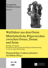 Buchcover Wallfahrer aus dem Osten- Mittelalterliche Pilgerzeichen zwischen Ostsee, Donau und Seine