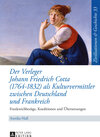 Buchcover Der Verleger Johann Friedrich Cotta (1764–1832) als Kulturvermittler zwischen Deutschland und Frankreich