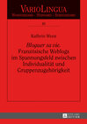 Buchcover «Bloguer sa vie». Französische Weblogs im Spannungsfeld zwischen Individualität und Gruppenzugehörigkeit