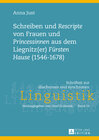 Buchcover Schreiben und «Rescripte» von Frauen und «Princessinen» aus dem Liegnitz(er) «Fürsten Hause» (1546-1678)