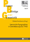 Buchcover Literarische Topographien in Ostmitteleuropa bis 1945