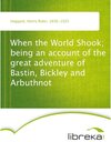 Buchcover When the World Shook; being an account of the great adventure of Bastin, Bickley and Arbuthnot