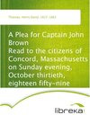 Buchcover A Plea for Captain John Brown Read to the citizens of Concord, Massachusetts on Sunday evening, October thirtieth, eight
