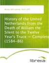 Buchcover History of the United Netherlands from the Death of William the Silent to the Twelve Year's Truce - Complete (1584-86)