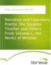 Buchcover Narrative and Legendary Poems: the Vaudois Teacher and Others From Volume I., the Works of Whittier