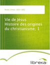 Buchcover Vie de Jésus Histoire des origines du christianisme; 1