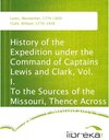 Buchcover History of the Expedition under the Command of Captains Lewis and Clark, Vol. I. To the Sources of the Missouri, Thence 