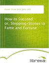 Buchcover How to Succeed or, Stepping-Stones to Fame and Fortune