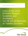 Buchcover Lives of the most Eminent Painters Sculptors and Architects Vol 08 (of 10) Bastiano to Taddeo Zucchero