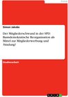 Buchcover Der Mitgliederschwund in der SPD: Basisdemokratische Reorganisation als Mittel zur Mitgliederwerbung und -bindung?