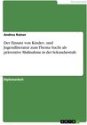 Buchcover Der Einsatz von Kinder-, und Jugendliteratur zum Thema Sucht als präventive Maßnahme in der Sekundarstufe