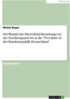 Buchcover Der Wandel der Eltern-Kind-Beziehung von der Nachkriegszeit bis in die 70’er Jahre in der Bundesrepublik Deutschland