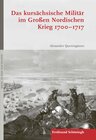 Buchcover Das kursächsische Militär im Großen Nordischen Krieg 1700–1717