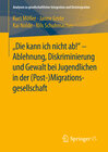 Buchcover "Die kann ich nicht ab!" - Ablehnung, Diskriminierung und Gewalt bei Jugendlichen in der (Post-) Migrationsgesellschaft