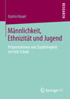 Buchcover Männlichkeit, Ethnizität und Jugend