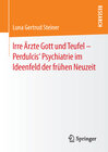 Buchcover Irre Ärzte Gott und Teufel – Perdulcis‘ Psychiatrie im Ideenfeld der frühen Neuzeit