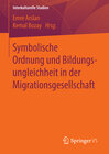 Buchcover Symbolische Ordnung und Bildungsungleichheit in der Migrationsgesellschaft