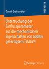 Buchcover Untersuchung der Einflussparameter auf die mechanischen Eigenschaften von additiv gefertigtem TiAl6V4