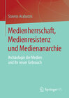 Buchcover Medienherrschaft, Medienresistenz und Medienanarchie