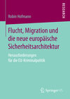 Buchcover Flucht, Migration und die neue europäische Sicherheitsarchitektur