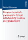 Buchcover Die systemtheoretisch-psychologische Therapie zur Behandlung von Wahn und Halluzinationen