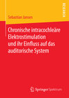 Buchcover Chronische intracochleäre Elektrostimulation und ihr Einfluss auf das auditorische System