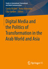 Buchcover Digital Media and the Politics of Transformation in the Arab World and Asia