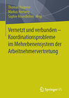 Buchcover Vernetzt und verbunden - Koordinationsprobleme im Mehrebenensystem der Arbeitnehmervertretung