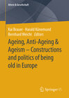 Buchcover Ageing, Anti-Ageing & Ageism – Constructions and politics of being old in Europe