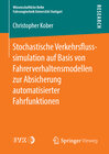 Buchcover Stochastische Verkehrsflusssimulation auf Basis von Fahrerverhaltensmodellen zur Absicherung automatisierter Fahrfunktio