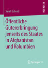 Buchcover Öffentliche Gütererbringung jenseits des Staates in Afghanistan und Kolumbien