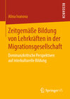 Buchcover Zeitgemäße Bildung von Lehrkräften in der Migrationsgesellschaft