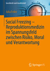 Buchcover Social Freezing – Reproduktionsmedizin im Spannungsfeld zwischen Risiko, Moral und Verantwortung
