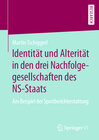 Buchcover Identität und Alterität in den drei Nachfolgegesellschaften des NS-Staats