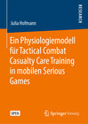 Buchcover Ein Physiologiemodell für Tactical Combat Casualty Care Training in mobilen Serious Games