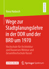Buchcover Wege zur Stadtplanungslehre in der DDR und der BRD um 1970