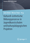 Buchcover Kulturell-ästhetische Bildungsprozesse in Jugendkunstschulen und kulturpädagogischen Projekten