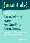 Buchcover Journalistische Praxis: Konstruktiver Journalismus