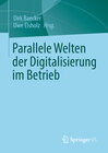 Buchcover Parallele Welten der Digitalisierung im Betrieb
