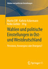 Buchcover Wahlen und politische Einstellungen in Ost- und Westdeutschland