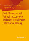 Buchcover Sozioökonomie und Wirtschaftssoziologie im Spiegel sozialwissenschaftlicher Bildung