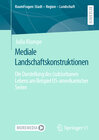 Buchcover Mediale Landschaftskonstruktionen